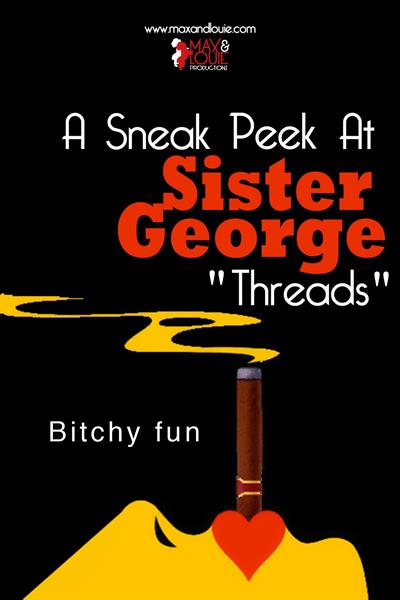 A Sneak Peek at Sister George "Threads"