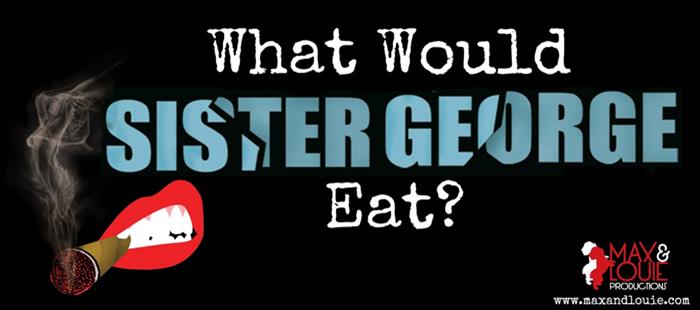 What Would Sister George Eat?